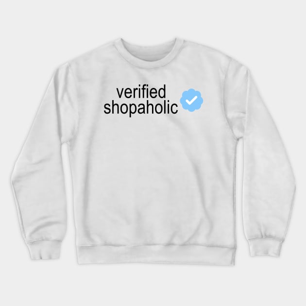 Verified Shopaholic Crewneck Sweatshirt by osnapitzami